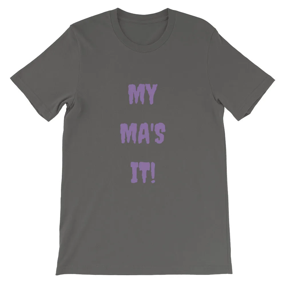 MY MA'S IT KA UNISEX T-SHIRT