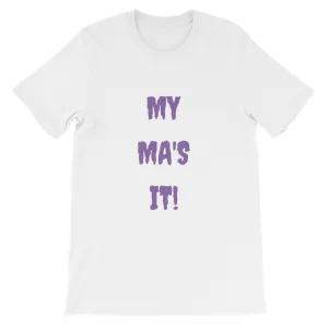 MY MA'S IT KA UNISEX T-SHIRT