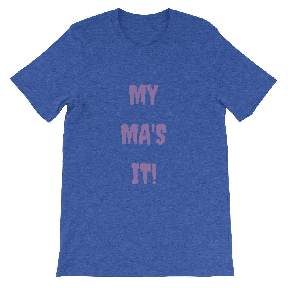 MY MA'S IT KA UNISEX T-SHIRT