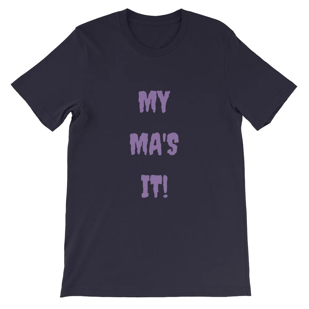 MY MA'S IT KA UNISEX T-SHIRT