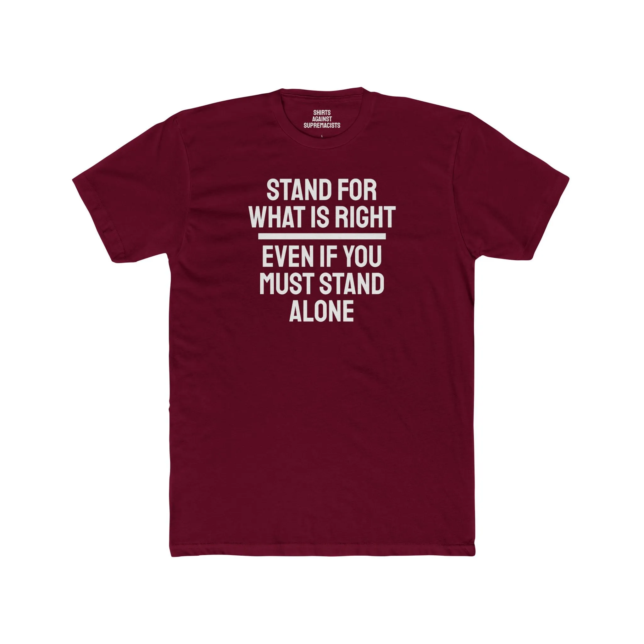 Stand For What Is Right Even If You Must Stand Alone - Unisex Cotton Crew Tee