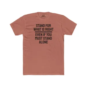 Stand For What Is Right Even If You Must Stand Alone - Unisex Cotton Crew Tee