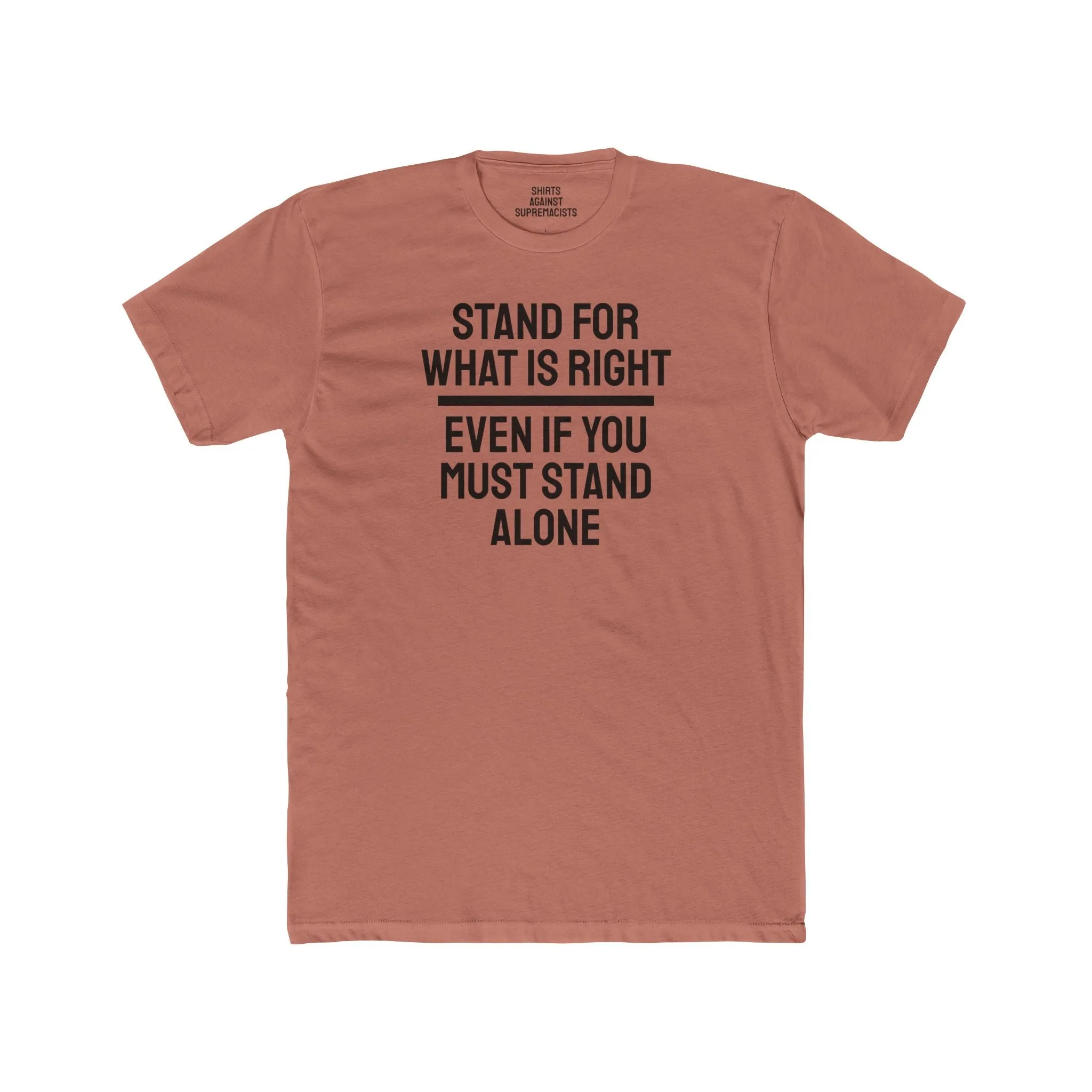Stand For What Is Right Even If You Must Stand Alone - Unisex Cotton Crew Tee
