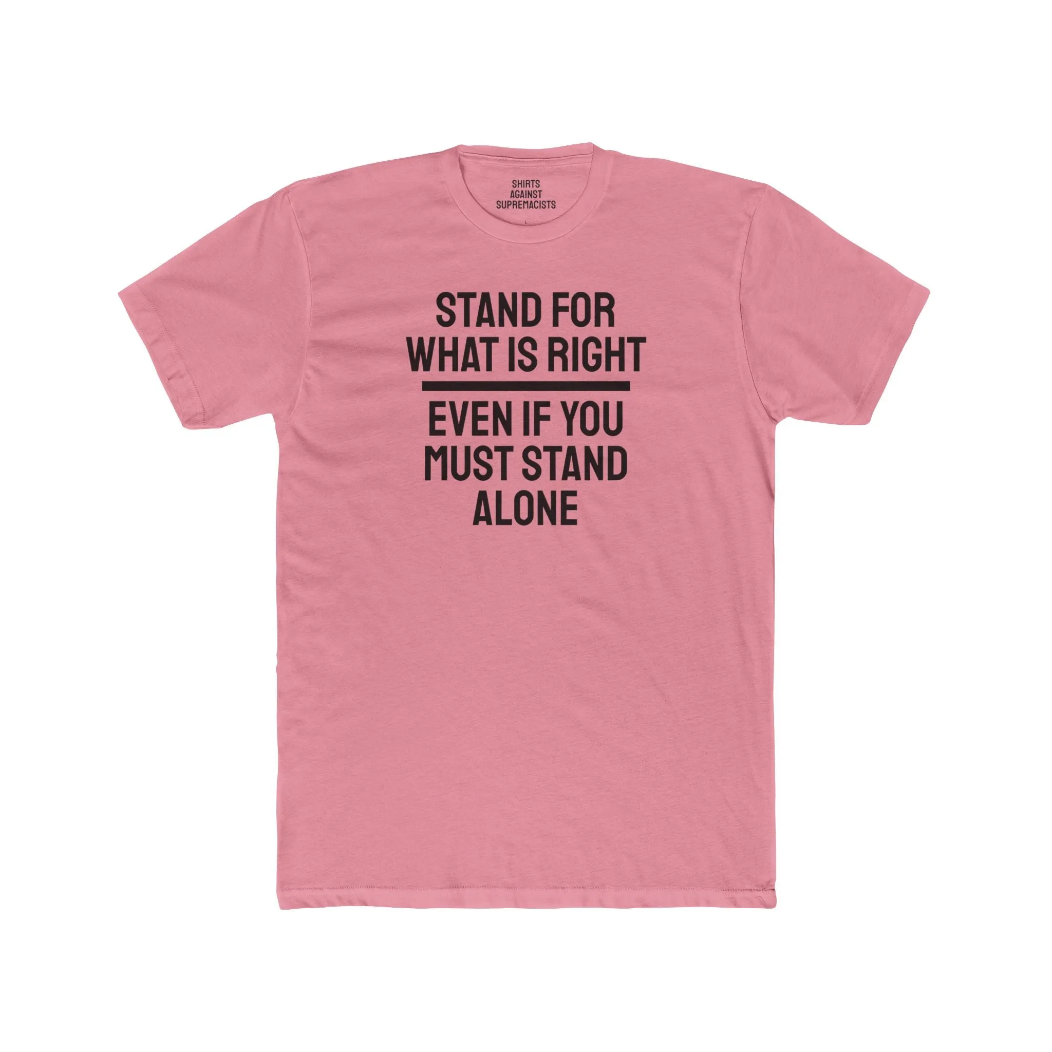 Stand For What Is Right Even If You Must Stand Alone - Unisex Cotton Crew Tee