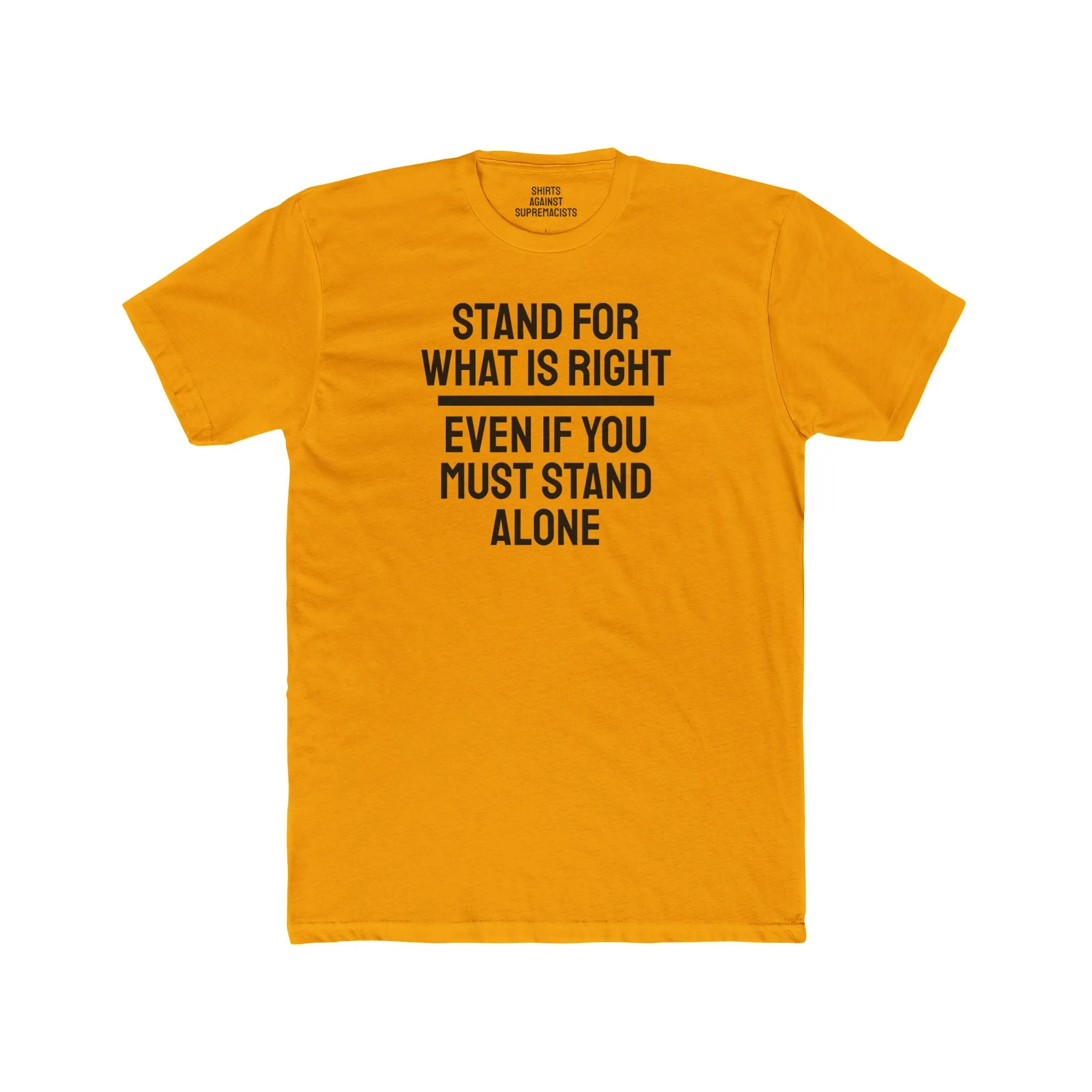 Stand For What Is Right Even If You Must Stand Alone - Unisex Cotton Crew Tee