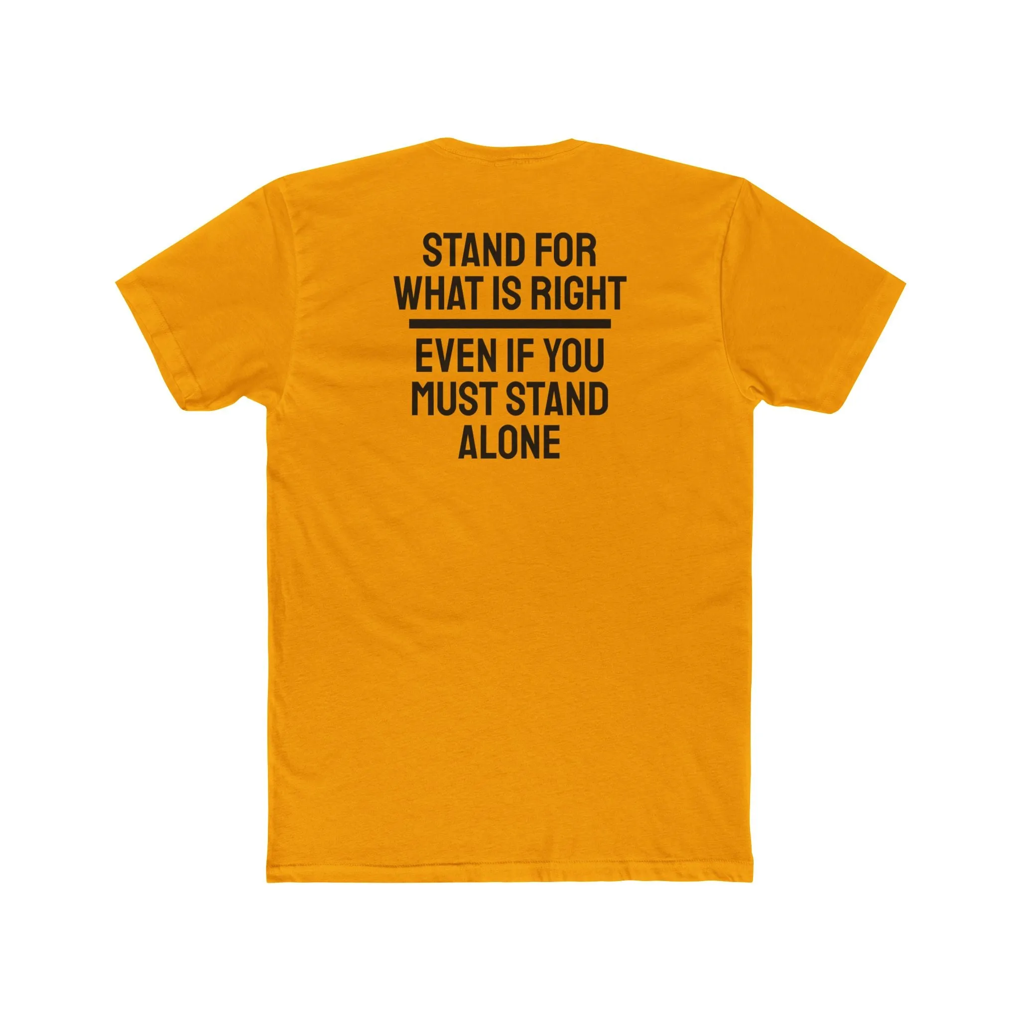 Stand For What Is Right Even If You Must Stand Alone - Unisex Cotton Crew Tee