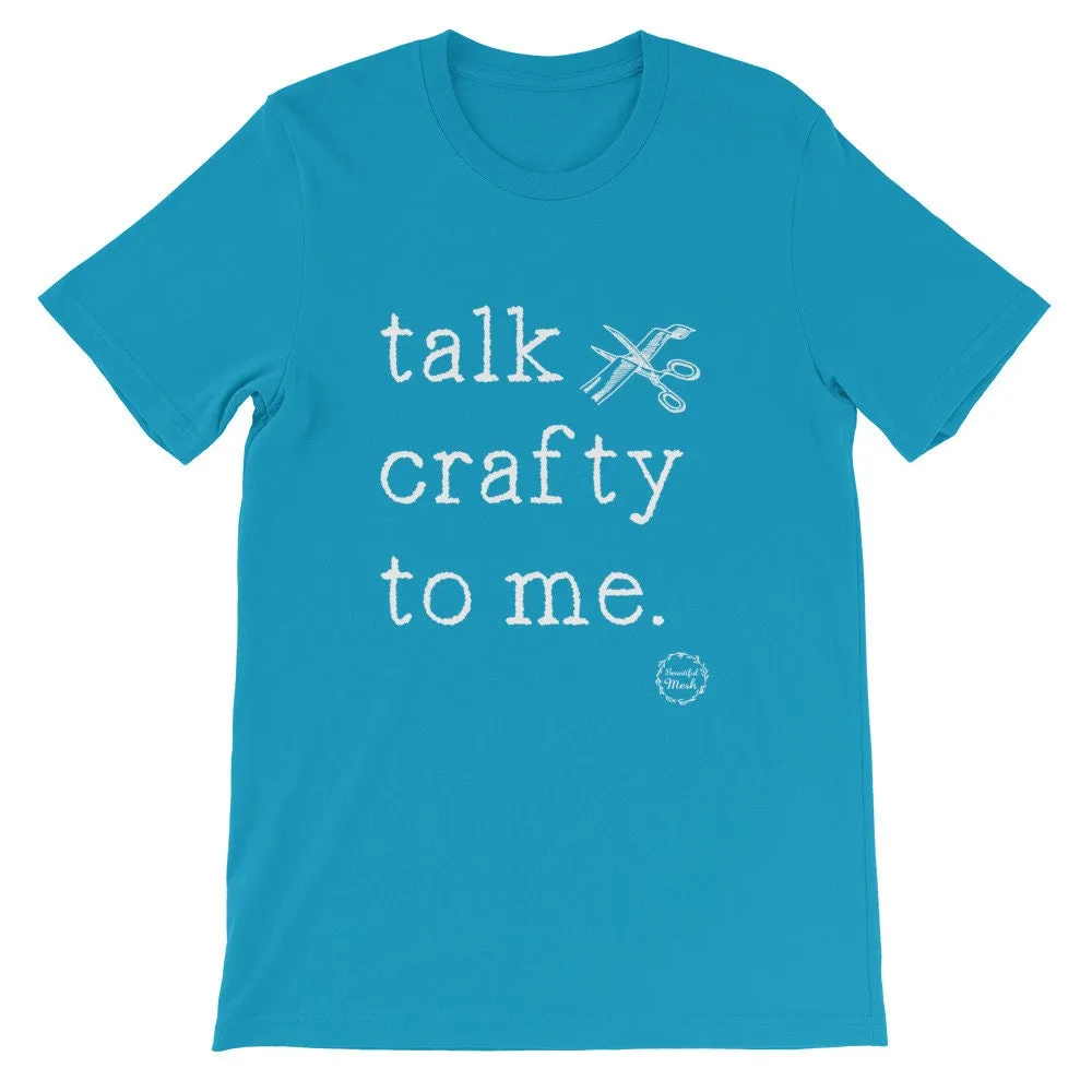 Talk crafty to me, craft t-shirt, craft shirt, women's crafting shirt, BeautifulMesh shirt, Short-Sleeve Unisex T-Shirt
