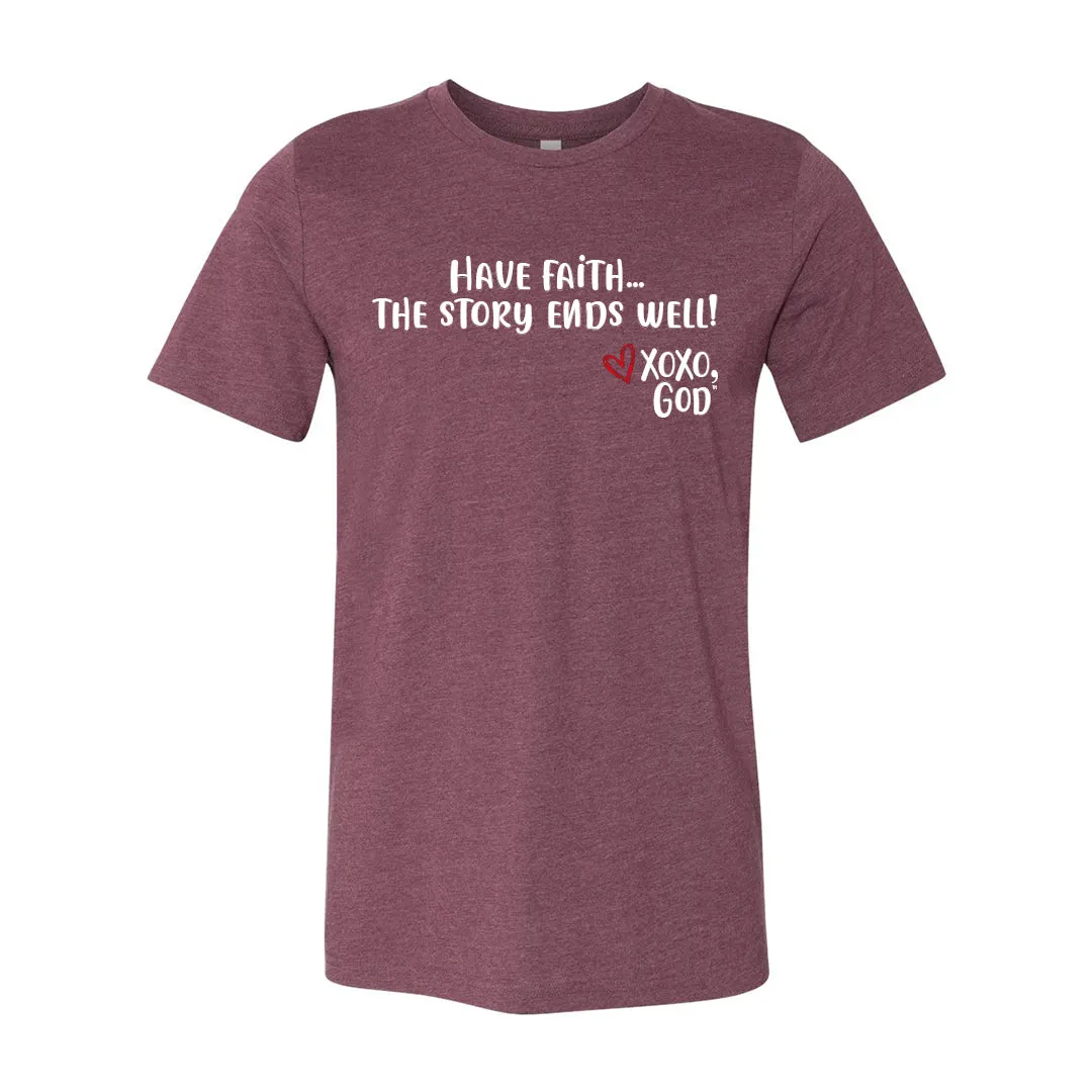 Unisex Tee - Have Faith...the story ends well!