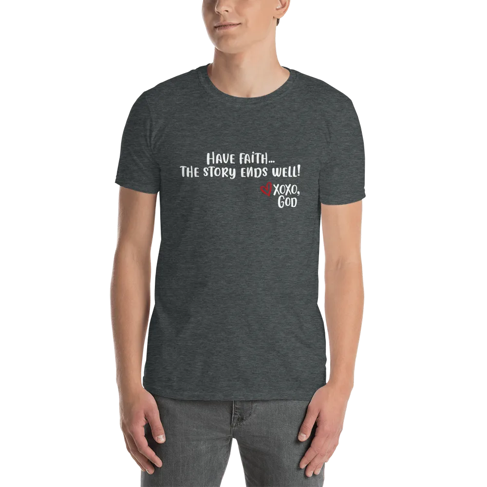 Unisex Tee - Have Faith...the story ends well!