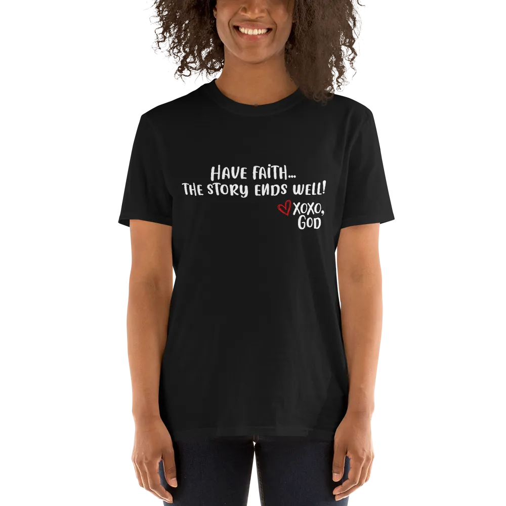 Unisex Tee - Have Faith...the story ends well!