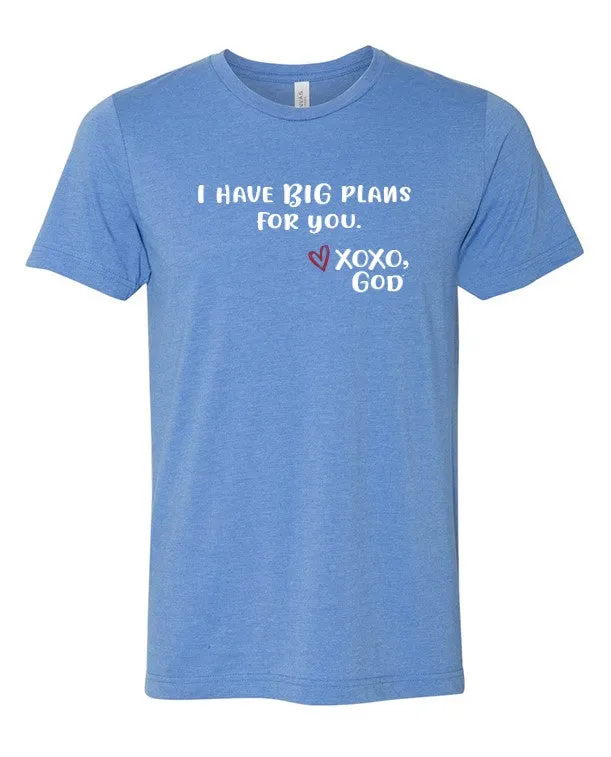Unisex Tee - I have BIG plans for you.