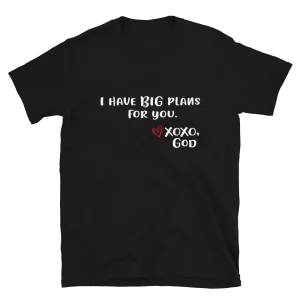 Unisex Tee - I have BIG plans for you.