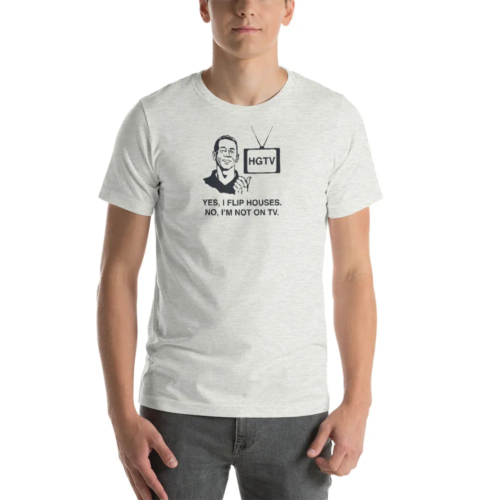 Yes I Flip Houses Unisex T-shirt