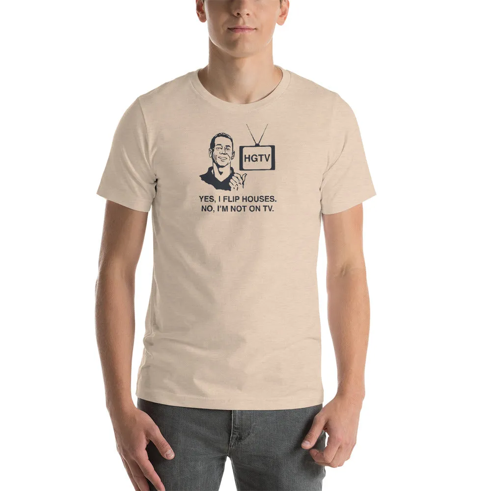Yes I Flip Houses Unisex T-shirt