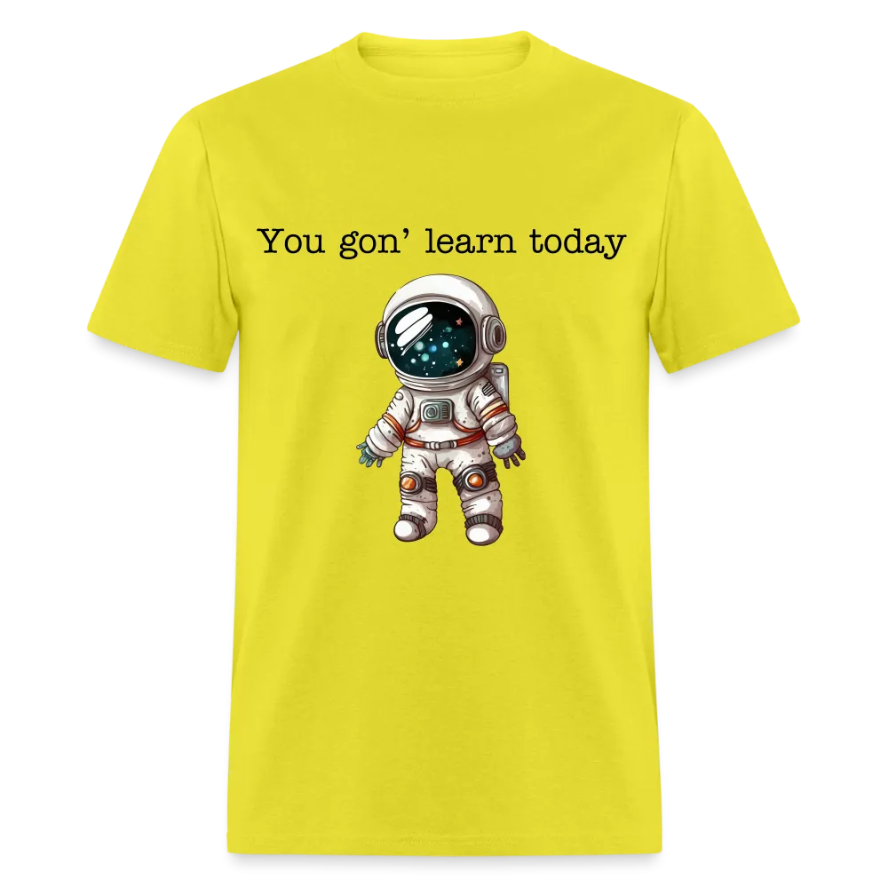 “You gon’ learn today-Space”-Unisex Classic T-Shirt