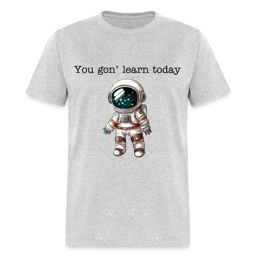 “You gon’ learn today-Space”-Unisex Classic T-Shirt
