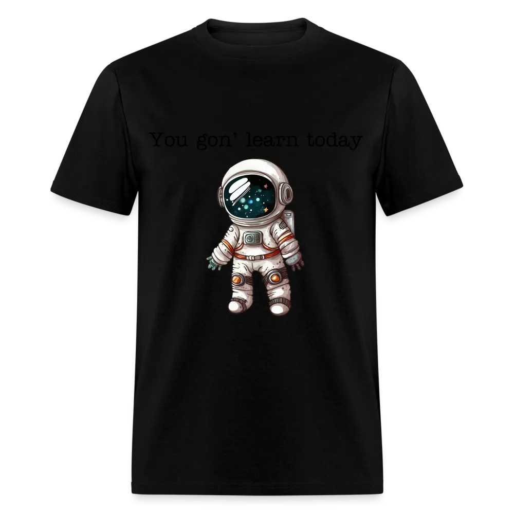 “You gon’ learn today-Space”-Unisex Classic T-Shirt