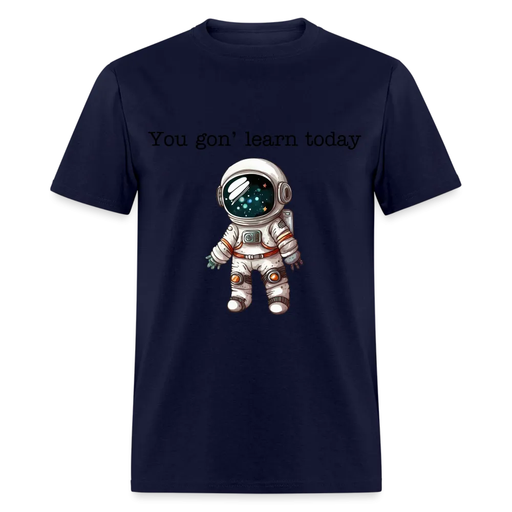 “You gon’ learn today-Space”-Unisex Classic T-Shirt
