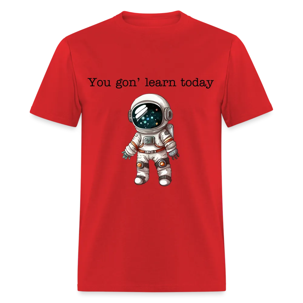 “You gon’ learn today-Space”-Unisex Classic T-Shirt