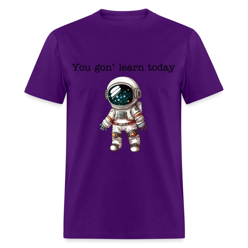 “You gon’ learn today-Space”-Unisex Classic T-Shirt