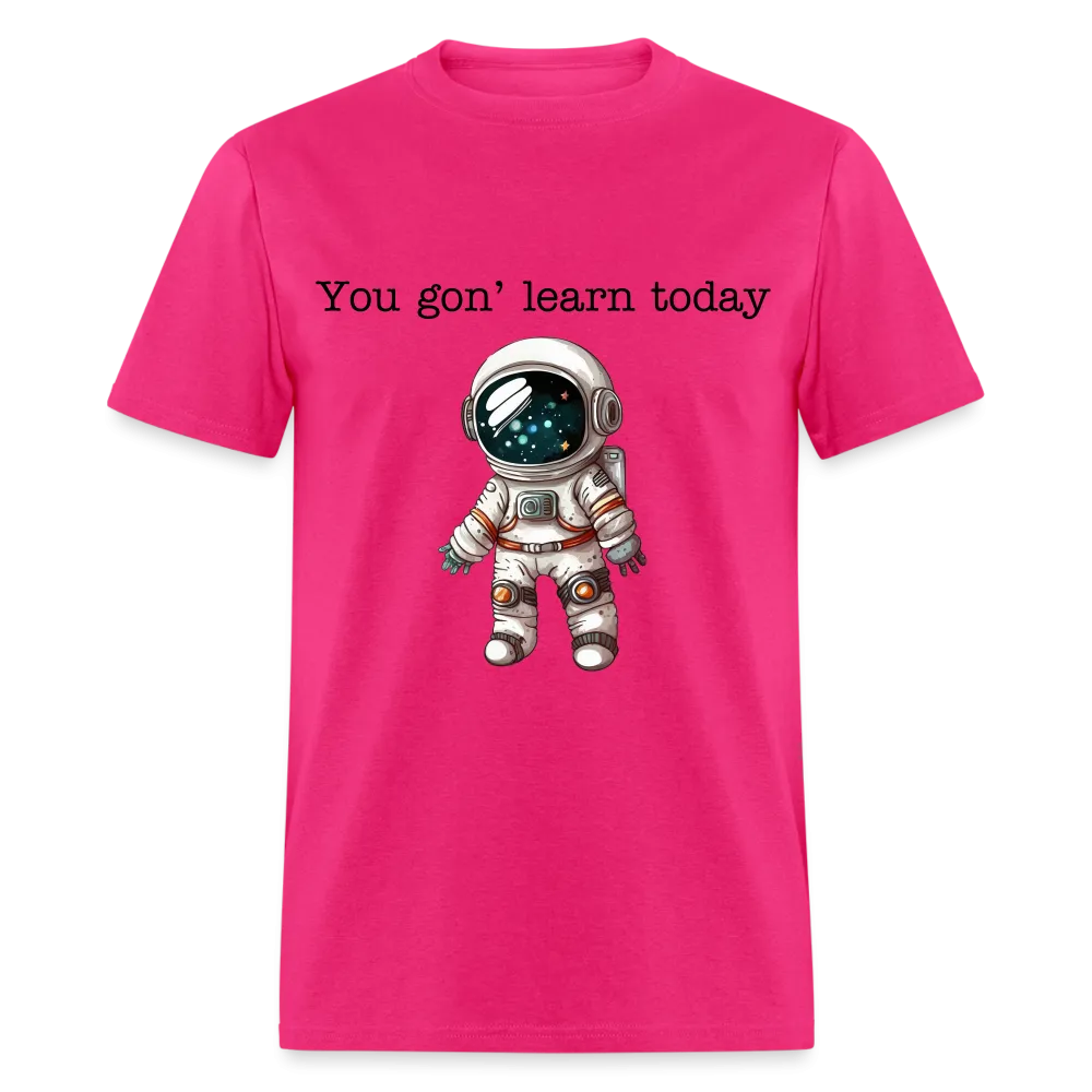 “You gon’ learn today-Space”-Unisex Classic T-Shirt