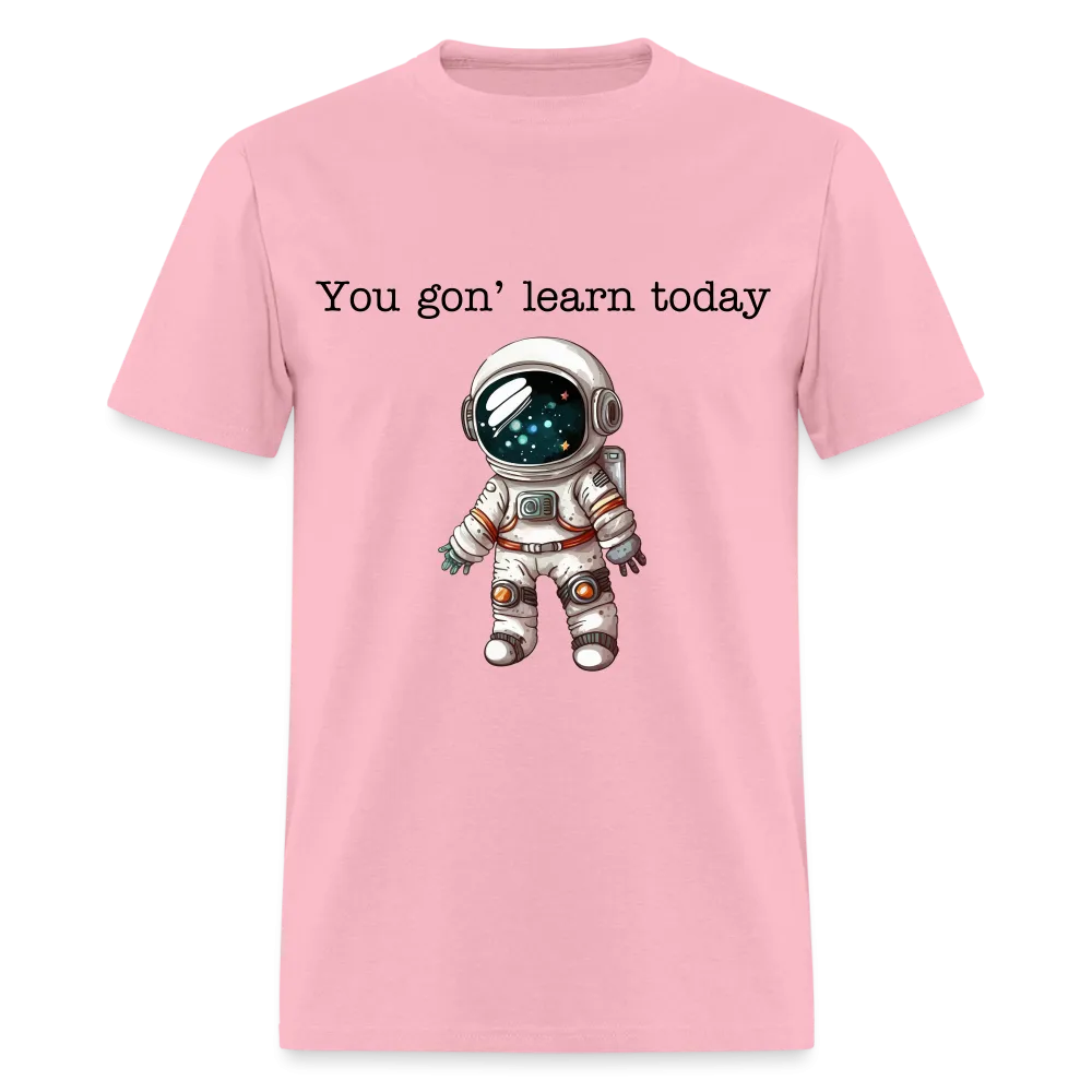 “You gon’ learn today-Space”-Unisex Classic T-Shirt