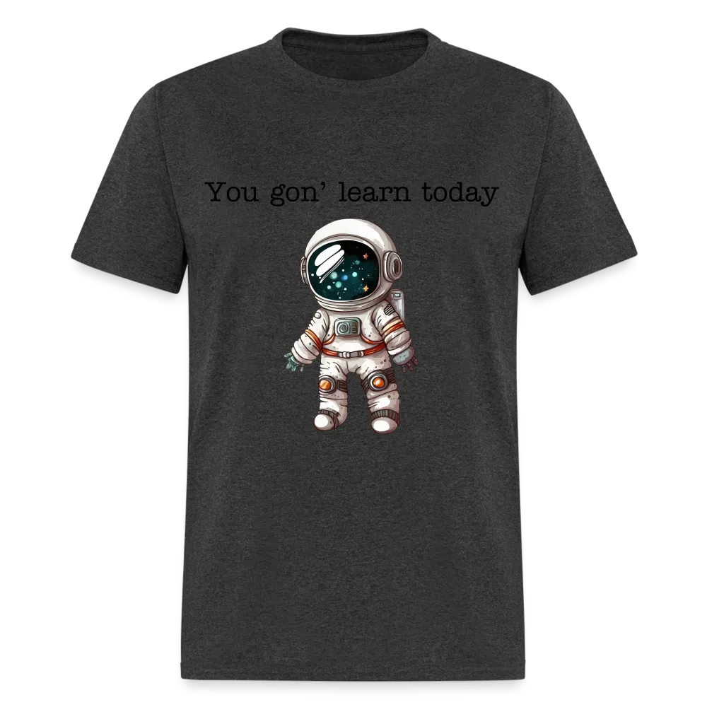 “You gon’ learn today-Space”-Unisex Classic T-Shirt