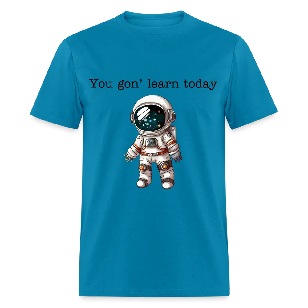 “You gon’ learn today-Space”-Unisex Classic T-Shirt