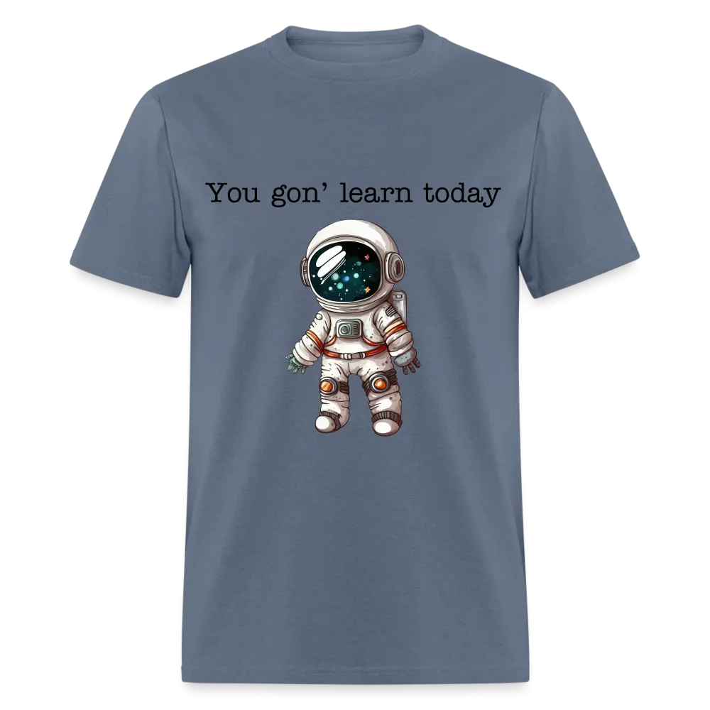 “You gon’ learn today-Space”-Unisex Classic T-Shirt