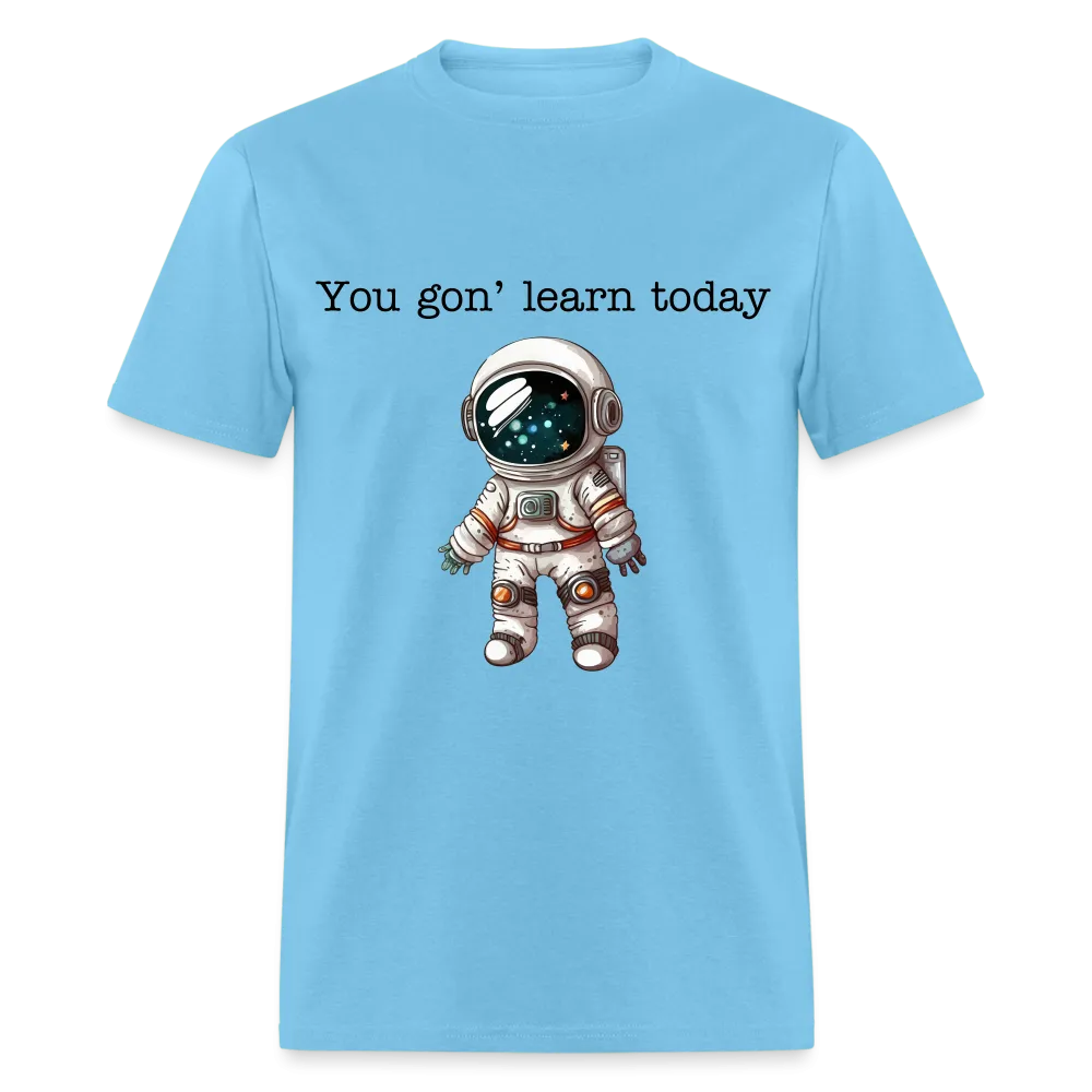 “You gon’ learn today-Space”-Unisex Classic T-Shirt