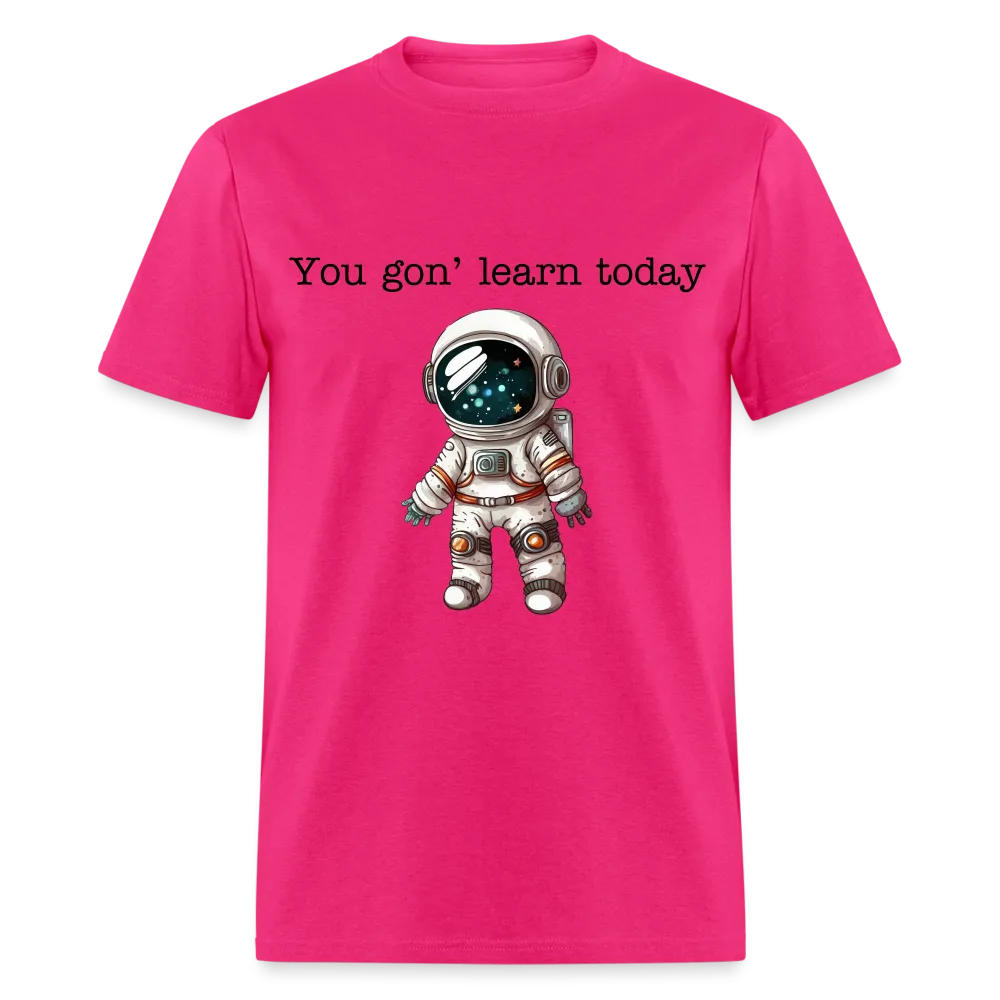 “You gon’ learn today-Space”-Unisex Classic T-Shirt