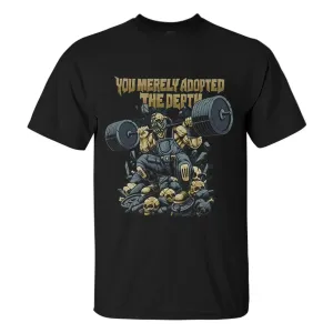 You Merely Adopted The Depth Printed Men's T-shirt